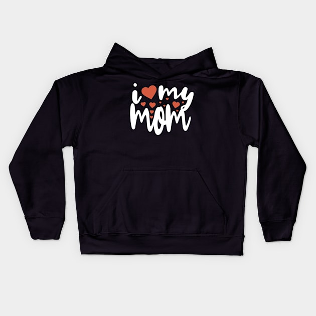 I Love My Mom Kids Hoodie by Tesszero